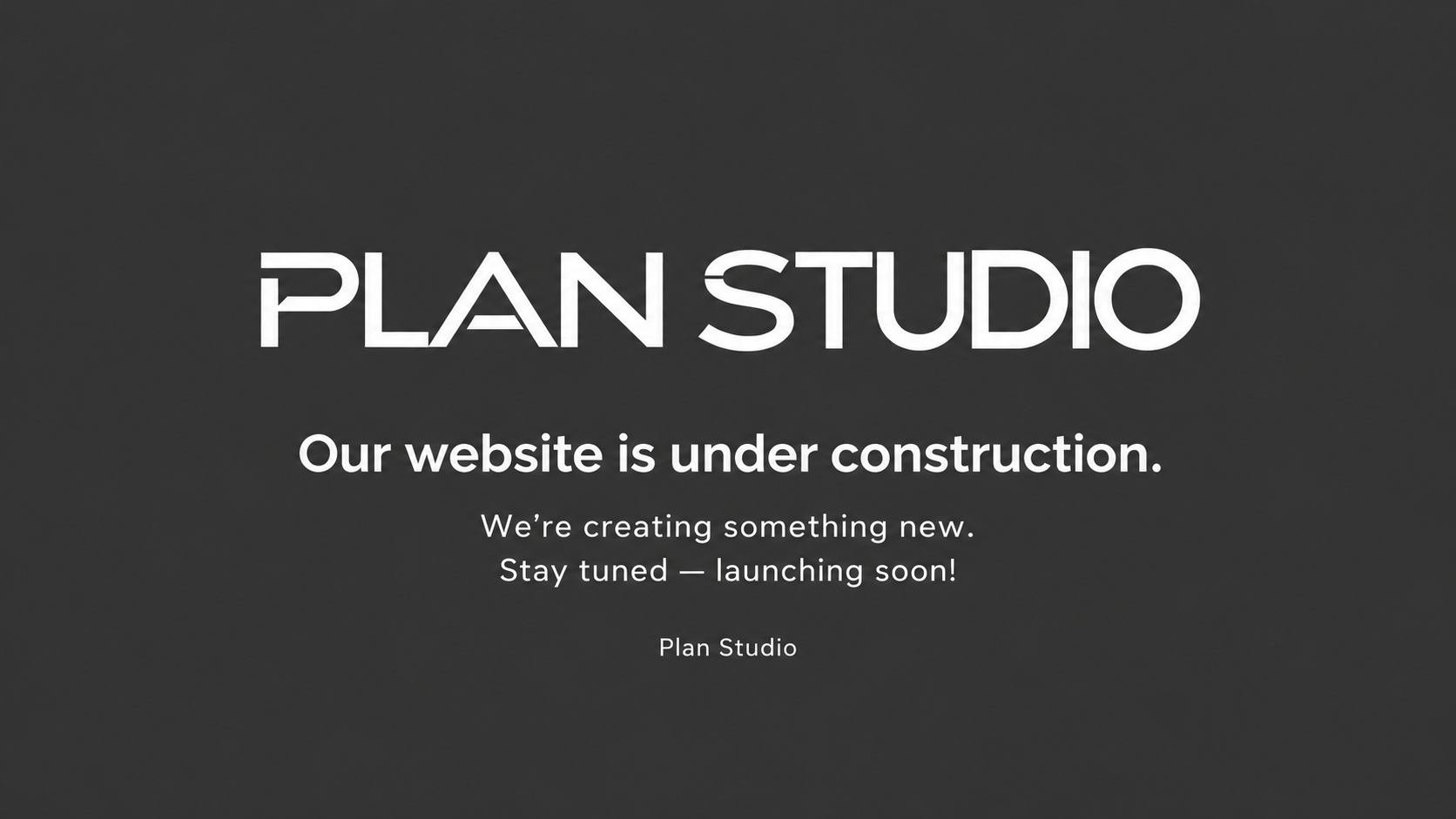 Plan Studio. Our website is under construction. Launching soon!